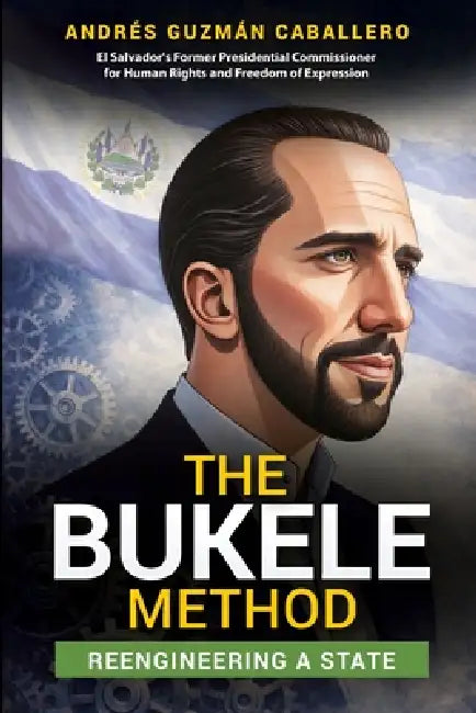 The Bukele Method: Reengineering a State, by Andrés Guzmán Caballero