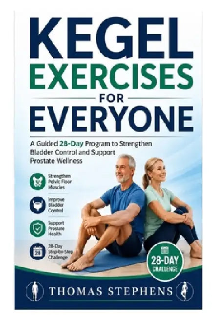 Kegel Exercises for Everyone: A Guided 28-Day Program to Strengthen Bladder Control and Support Prostate Wellness by Thomas Stephens