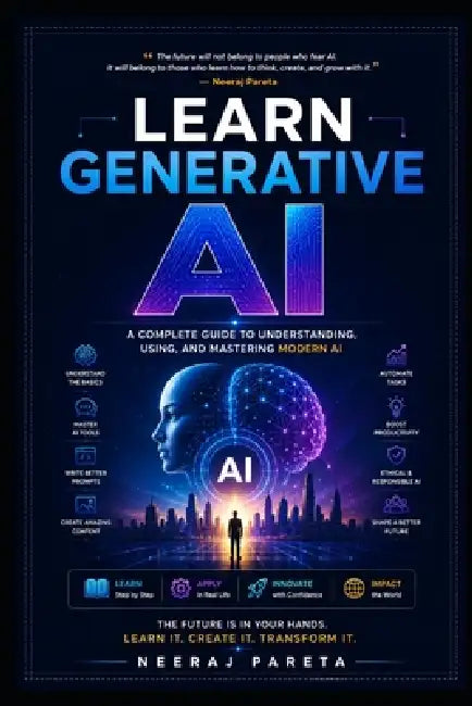 Learn Generative AI: A Complete Guide to Understanding, Using, and Mastering Modern AI by Neeraj Pareta