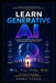 Learn Generative AI: A Complete Guide to Understanding, Using, and Mastering Modern AI by Neeraj Pareta