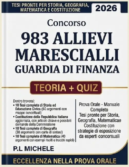 Concorso 983 Allievi Marescialli Guardia Di Finanza 2026: Prova Orale - Manuale Completo, Tesi Pronte Per Storia, Geografia, Matematica E Costituzione by P. L. Michele
