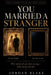 You Married a Stranger: What Nobody Tells You About Marriage - Before, During, and After the Part Where You Think You Have It Figured Out by The Pelican Atelier, Jordan Blake