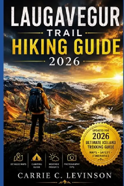 LAUGAVEGUR TRAIL Hiking Guide 2026 by Carrie C. Levinson