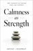 Calmness as Strength: Why Calmness Has Become Rare-and Powerful by Akshay Lekurwale