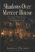 Shadows Over Mercer House: The Killing of Danny Hansford, Jim Williams, and the Trial That Divided Savannah by Adrian Halden