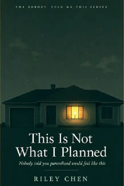 This Is Not What I Planned: Nobody Told You Parenthood Would Feel Like This: The Identity Crisis, Exhaustion, Financial Shock, and Unexpected Love of by The Pelican Atelier, Riley Chen