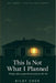 This Is Not What I Planned: Nobody Told You Parenthood Would Feel Like This: The Identity Crisis, Exhaustion, Financial Shock, and Unexpected Love of by The Pelican Atelier, Riley Chen