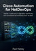 Cisco Automation for NetDevOps: Master continuous integration workflows and automated provisioning from scratch by Paul Vianey