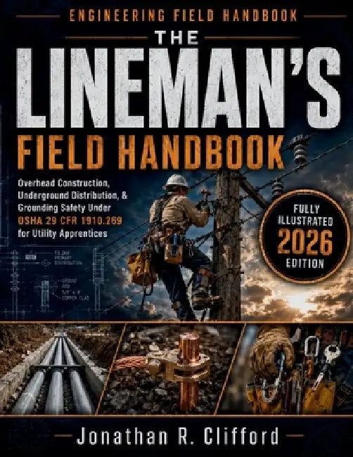 The Lineman's Field Handbook: Overhead Construction, Underground Distribution, & Grounding Safety Under OSHA 29 CFR 1910.269 for Utility Apprentices by Jonathan R. Clifford