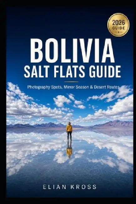 Bolivia Salt Flats Guide: Photography Spots, Mirror Season & Desert Routes by Elian Kross