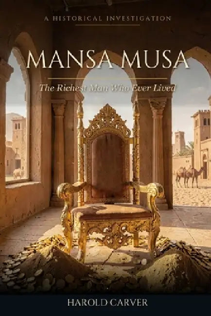 Mansa Musa: The Richest Man Who Ever Lived by Harold Carver