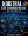 Industrial Data Communications for Beginners: From Serial Protocols to Wireless OT Networking & Plant Cybersecurity by Jonathan R. Clifford