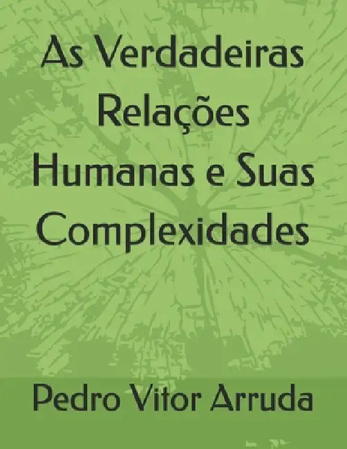 As Verdadeiras Relações Humanas e Suas Complexidades by Pedro Vitor Arruda