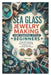 Sea Glass Jewelry Making for Coastal Style Beginners: Simple Wire Wrapping, Beach-Inspired Earrings, Necklaces, and Handmade Gift Projects by Justice Happy