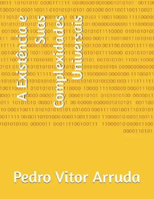 A Existência e Suas Complexidades Universais by Pedro Vitor Arruda