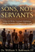 Sons, Not Servants: Union in Christ, Covenant Inheritance, and the Formation of Mature Life in God by III Robinson William V.