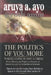 The Politics of You More - Where Lying Is Not a Crime: Power, Memory, the Fragile Architecture of Democracy, and the Global Rise of Extremes by Ayo A. Aruya, Roth Amm, Rotimi A. Musa Musa