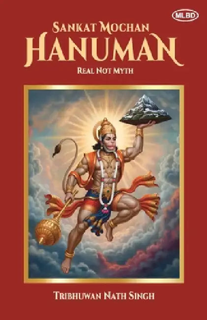Sankat Mochan Hanuman: Real Not Myth by Tribhuwan Nath Singh