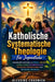 Katholische Systematische Theologie Für Jugendliche: Lebensnahe Lektionen zu Glaube, Identität, Heiliger Schrift, kirchlicher Lehre, Moralischen Entsc by Blessing Chadwick