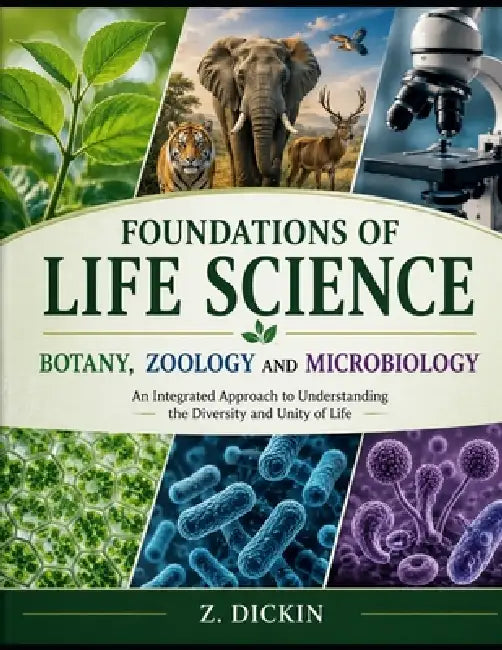 Foundations of Life Science: Botany, Zoology and Microbiology by Z. Dickin