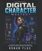 Digital Character Mastery: A Step-by-Step Guide to Creating Game Characters with Generative AI Tools, 3D Assets, and Game Engines by Ronan Flux