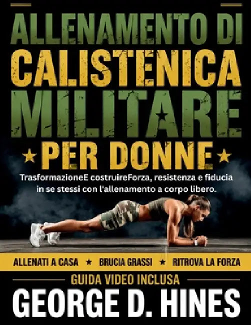 Allenamento Di Calistenica Militare Per Donne: TrasformazioneE costruireForza, resistenza e fiducia in se stessi con l'allenamento a corpo libero. by Giorgio D. Hines