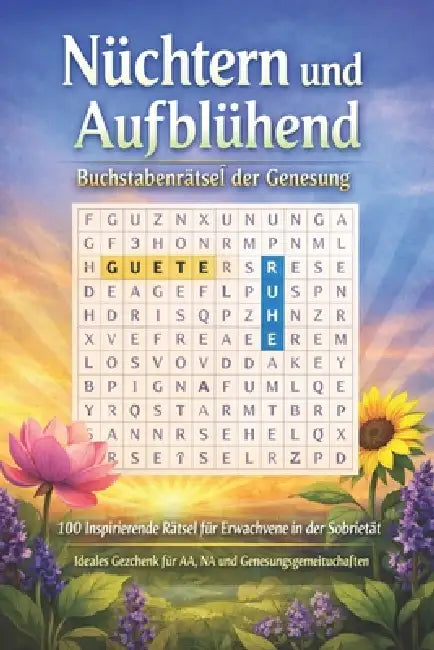 Nüchtern und Aufblühend: Buchstabenrätsel der Genesung: 100 Inspirierende Rätsel für Erwachsene in der Sobrietät Ideales Geschenk für AA, NA und Genes by Neymar Senior