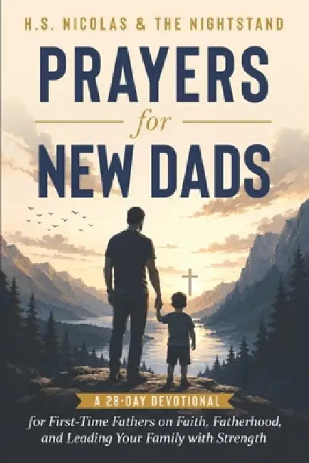 Prayers for New Dads: A 28-Day Devotional for First-Time Fathers on Faith, Fatherhood, and Leading Your Family with Strength by The Nightstand, H. S. Nicolas