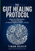 The Gut Healing Protocol: Repair Your Microbiome, Eliminate Bloating, and Restore Digestive Health in 30 Days by Yimam Beshir Hussen
