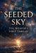 The Seeded Sky: The Weaver's First Thread by II Carpenter James Edmund