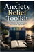 Anxiety Relief Toolkit: Proven Strategies, Practical Exercises, and a Step-by-Step Toolkit to Overcome Anxiety and Build Lasting Calm by MVD Publications