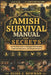 Amish Survival Manual and Secrets: The Practical Guide to Unplugged Homesteading, Traditional Agriculture, and Reliable Resilience by Elias J. Bowman