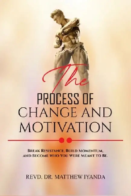 The Process Of Change And Motivation by Revd Matthew Iyanda