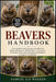 Beavers Handbook: The Complete Guide to Beaver Care, Behavior, Habitat Management, Wildlife Ethics, Conservation, Enrichment, and Understanding Beaver by Samuel O. D. Walken