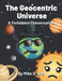 The Geocentric Universe: A Forbidden Conversation by Mike S. King