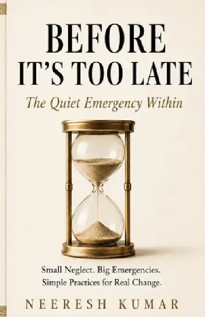 Before It's Too Late: The Quiet Emergency Within by Neeresh Kumar