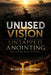 Unused Vision Untapped Anointing: Break the Surface Release the Anointing by Laura B. Christopher