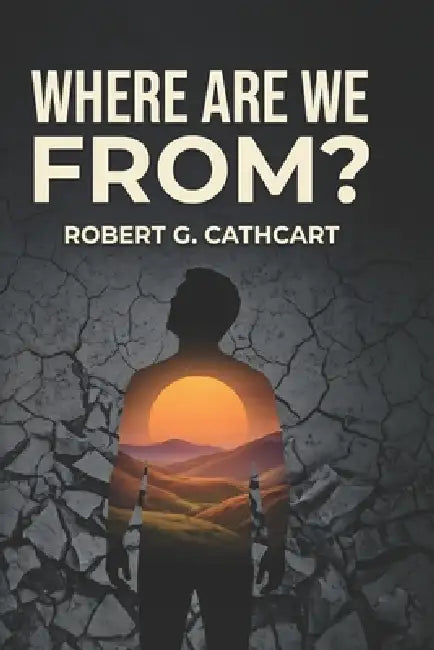 Where Are We From? by Robert G. Cathcart