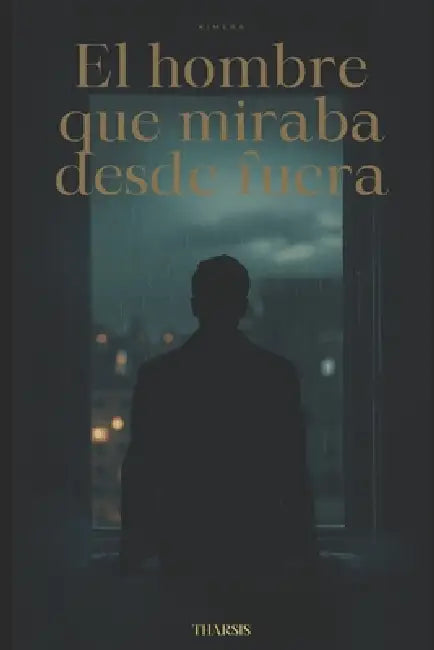 El hombre que miraba desde fuera: Vivir sin que nadie lo note...mirar lo que sucede desde fuera by Tharsis Orion