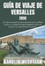 Guía de Viaje de Versalles 2026: Secretos de expertos, monumentos reales, jardines ocultos y consejos de viaje inteligentes para una experiencia inolv by Karolin Wechsler