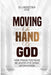 Moving The Hand of God: How Praise Positions Believers for Divine Intervention by Olumayowa Oke