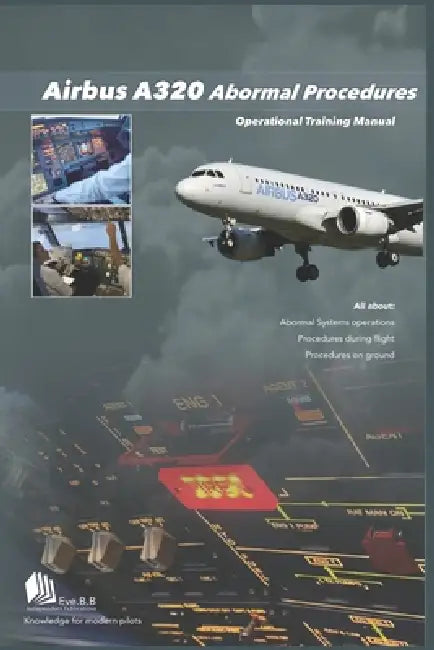 Airbus A320 Abnormal Procedures: Operational Training Manual by Eve B. B.