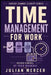 Time Management for Work: A Practical Guide to Prioritizing Tasks, Reducing Overwhelm, and Regaining Control of Your Workday by Julian Mercer