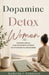 Dopamine Detox For Women: Break Phone Addiction, Escape Overstimulation, and Rebuild Your Attention Span in a Distracted World by Katherine J. Samuelson