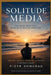 Solitude Media: Reclaiming Inner Space in the Age of Constant Connection by Piotr Domurad