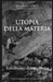 Utopia Della Materia: Testamento di un eremita by Francesco Scarinci
