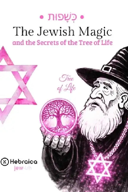 The Jewish Magic of the Tree of Life: Understand the Sephirot and Align Your Life According to Jewish Kabbalah by Hebraica United States