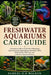 Freshwater Aquariums Care Guide: A Practical Guide to Freshwater Fishkeeping, Aquarium Setup, Aquascaping, Community Tanks, Water Quality, Fish Care, by Samuel O. D. Walken