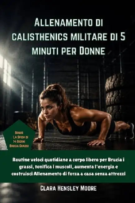 Allenamento di calisthenics militare di 5 minuti per Donne: Routine veloci quotidiane a corpo libero per Brucia i grassi, tonifica i muscoli, aumenta by Clara Hensley Moore