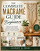 The Complete Macramé Guide for Beginners: A Practical Step-by-Step Handbook for Learning Essential Knots, Making Beautiful DIY Projects, and Mastering by Randy G. Ham